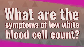 What are the symptoms of low white blood cell count [upl. by Windsor]