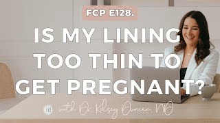 Fertility Confidence Podcast E128 Is my lining too thin to get pregnant [upl. by Adnahsal]