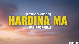 BG  HARDINA MA LYRICS VIDEO  NEW NEPALI HIPHOP 2024 BGbirgorkhali [upl. by Vel743]