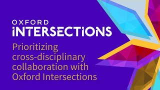 Oxford Intersections prioritizing crossdisciplinary collaboration [upl. by Joub]