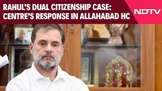 Rahul Gandhi News Rahul Gandhi Dual Citizenship Case Centres Response In Allahabad High Court [upl. by Hillie]