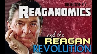 Objective 97  Reaganomics and the Reagan Revolution [upl. by Slaby]