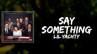 Lil Yachty  sAy sOMETHINg Lyrics [upl. by Yhcir]