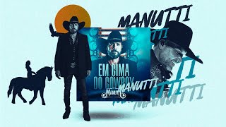 Manutti  Em Cima do Cowboy [upl. by Atsed]