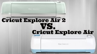 Cricut Explore Air 2 Vs Cricut Explore Air [upl. by Heilman]