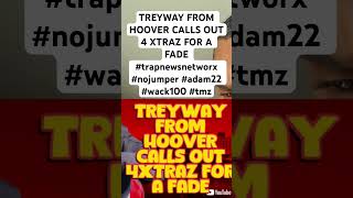 TREYWAY FROM HOOVER CALLS OUT 4 XTRAZ FOR A FADE trapnewsnetworx nojumper adam22 wack100 tmz [upl. by Haeluj]