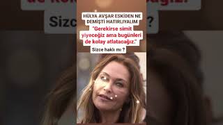 HÜLYA AVŞAR ESKİDEN DEMİŞTİKİ EKONOMİ KÖTÜYSE GEREKİRSE SİMİT YERİZ AMA BUGÜNLERİ ATLATAhülyaavşar [upl. by Labannah]