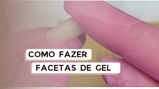 COMO FAZER FACETAS DE GEL PARA UNHAS  PASSO A PASSO  TUTORIAL DE COMO FAZER AS SUAS FACETAS DE GEL [upl. by Jempty]