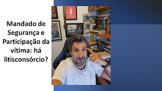 Mandado de Segurança em Matéria Criminal e Participação da vítima  Há litisconsórcio [upl. by Northrup]