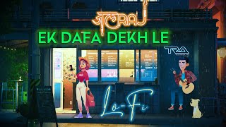 Ek Dafa Dekh le Lofi  JalRaj  Official Audio  Lofi 2307  Harshal Music [upl. by Yasmeen]