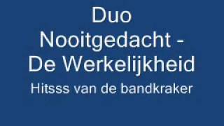 Duo Nooitgedacht  De Werkelijkheid [upl. by Adnyc]