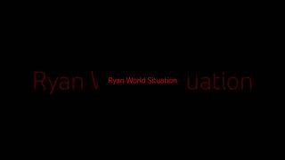 Ryan World Situation [upl. by Ssilb643]