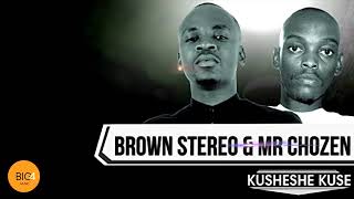 Mr Chozen amp Brown Stereo  Kusheshe Kuse [upl. by Lainad]