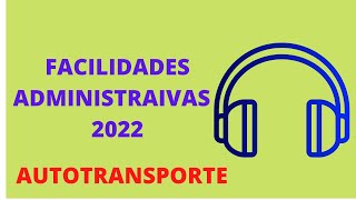 AUDIO FACILIDADES ADMINISTRATIVAS 2022 AUTOTRANSPORTE [upl. by Achilles936]