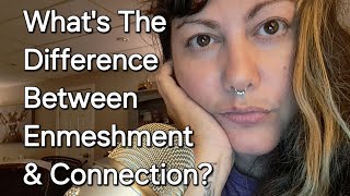 Whats The Difference Between Enmeshment amp Connection [upl. by Jamaal]