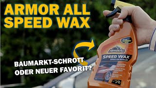 Armor All Speed Wax Detailer oder Sprühwachs BaumarktSchrott oder gute Alternative zu SONAX amp Co [upl. by Eloken191]