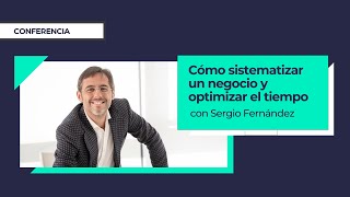 Cómo Sistematizar un Negocio y Optimizar el Tiempo⎮Sergio Fernández Instituto Pensamiento Positivo [upl. by Schnur]