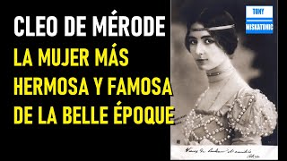 DESEADA POR TODOS Y AMADA POR POCOS CLEO DE MÉRODE LA BAILARINA MÁS BELLA DE LA BELLE ÉPOQUE [upl. by Hastie780]