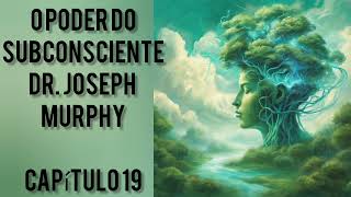 O Poder do Subconsciente Joseph Murphy  Capítulo 19  Audiobook voz humana [upl. by Bartley986]