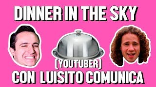 DINNER IN THE SKY Y LUISITO COMUNICA  ÑAMÑAM Episodio 12 [upl. by Aramad]