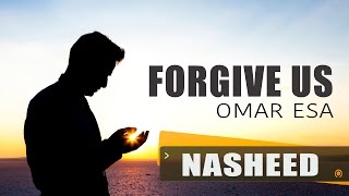 Forgive Us  Omar Esa  Nasheed [upl. by Akehsal]