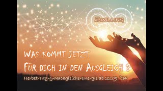 ZWILLING♊  Was kommt für dich in den Ausgleich  ♾HerbstTagampNachtgleiche ab 2209´24⚖ [upl. by Gomer442]