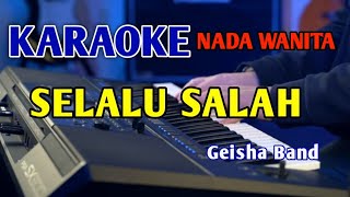 SELALU SALAH  KARAOKE NADA WANITA gaisha [upl. by Neelyaj]