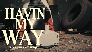 EP  Havin My Way Official Music Video ft CEO Neeqo amp Rezen [upl. by Danice]