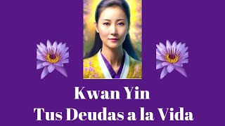 Kwan Yin y tus Deudas a la Vida [upl. by Neall]