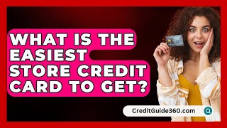 What Is The Easiest Store Credit Card To Get  CreditGuide360com [upl. by Ydnac]