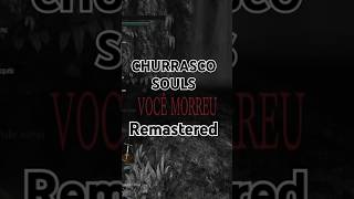 Churrasco Souls remastered games darksoulsii darksoulstrilogy darksouls eldenring sekiro [upl. by Frum]