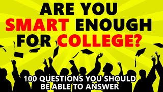 Are You Smart Enough For College 100 Questions Quiz [upl. by Simaj]