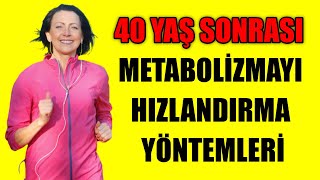 40 YAŞ SONRASI METABOLİZMAYI HIZLANDIRMA YÖNTEMLERİ [upl. by Archie489]