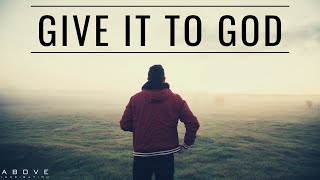 GIVE IT TO GOD  Stop Worrying amp Trust God  Inspirational amp Motivational Video [upl. by Lewan]