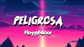 FloyyMenor  Peligrosa Lyrics [upl. by Schubert47]