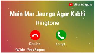 New Ringtone 2021  Main Mar Jaunga Agar Kabhi Ringtone  Jubin Nautiyal Ringtone ll Vihasringtone [upl. by Skilken]