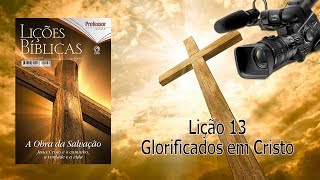 PréaulaLição 13 Glorificados em Cristo [upl. by Olivia47]