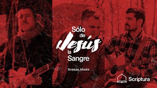 Sólo de Jesús la Sangre  ScripturaMúsica [upl. by Ioyal]