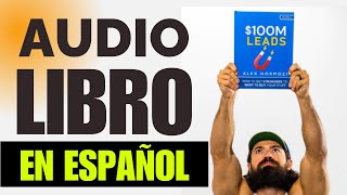 100M Leads  Alex Hormozi  Audiolibro en español  Parte 3  Como ganar dinero en internet [upl. by Ailin]