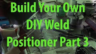 Build Your Own DIY Weld Positioner Part 3 [upl. by Natlus]