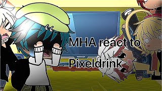 MHA react to Pixeldrink pt 1 [upl. by Ecirb]