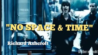 RICHARD ASHCROFT quotNO SPACE amp TIMEquot the verve Brother no Doubt [upl. by Myer]