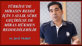 TÜRKİYEDE MİRASIN REDDİ İÇİN 3 AYLIK SÜRE GEÇİLİRSE DE MİRAS HÜKMEN REDDEDİLEBİLİR [upl. by Decima]