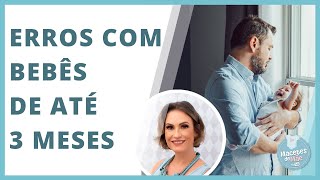 OS 12 PRINCIPAIS ERROS QUE OS PAIS COMETEM COM BEBÊS ATÉ 3 MESES  MACETES DE MÃE [upl. by Obau]