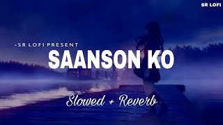 Saanson Ko  Lofi Slowed  Reverb  Arijit Singh  SR Lofi [upl. by Ettezil236]