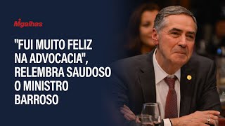 quotFui muito feliz na advocaciaquot relembra o ministro Barroso [upl. by Cutcheon]