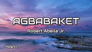 Agbabaket  Robert Abella Jr Ilocano Song Lyrics [upl. by Baudelaire]