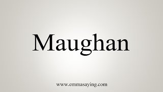 How To Say Maughan [upl. by Avlis555]