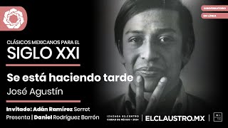 Clásicos mexicanos para el siglo XXI José Agustín Se está haciendo tarde [upl. by Jollenta]