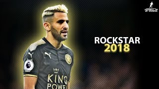 Riyad MAHREZ 2018  ROCKSTAR ft Post Malone ● Crazy Skills Assists amp Goals 2018  HD 1080p [upl. by Ayidah]